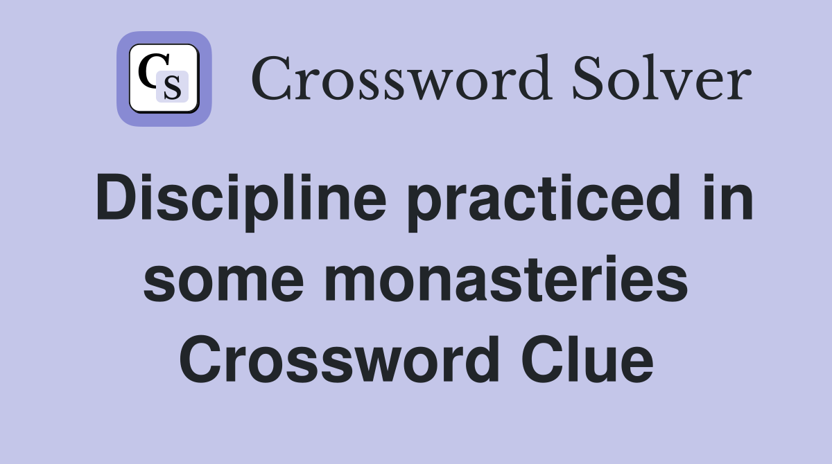 Discipline practiced in some monasteries Crossword Clue
