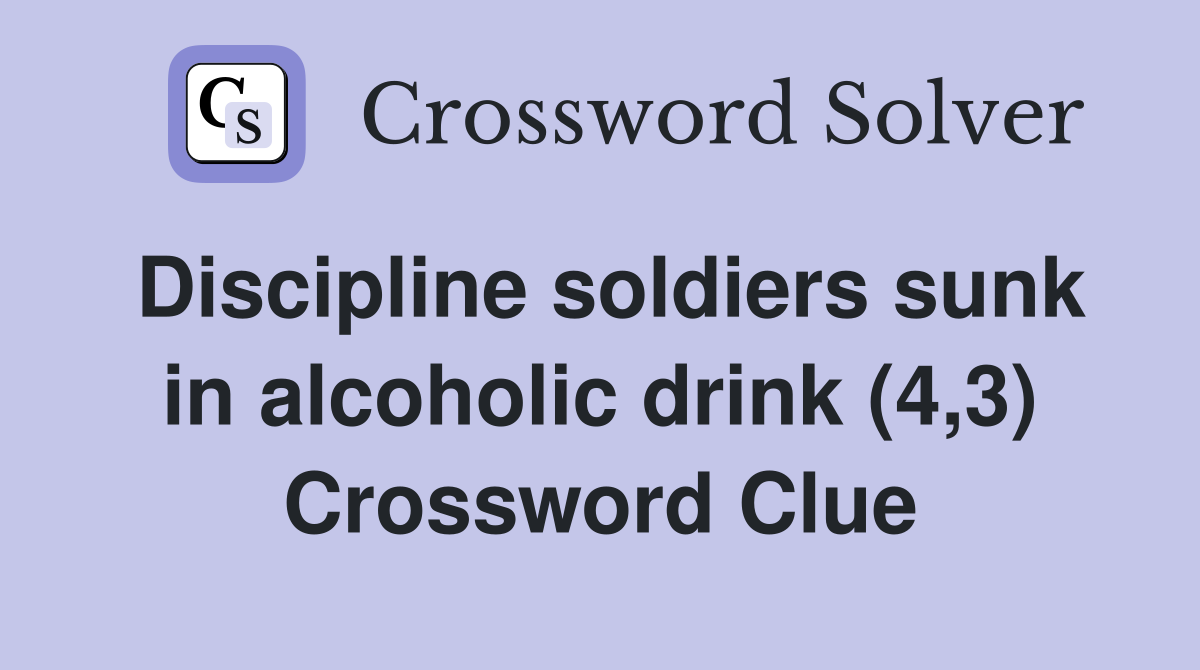 Discipline soldiers sunk in alcoholic drink (4,3) Crossword Clue