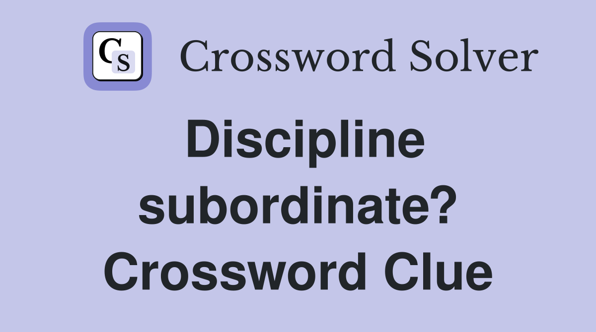 Discipline subordinate? Crossword Clue