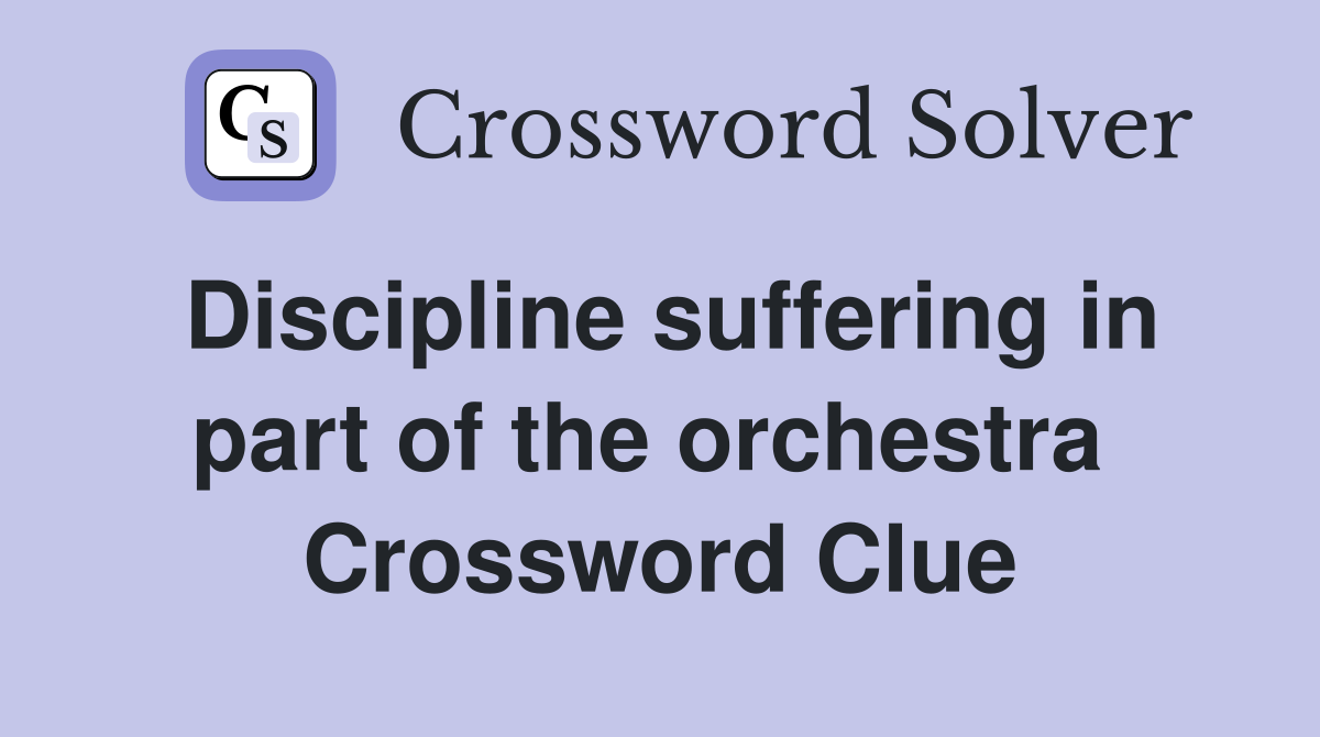 Discipline suffering in part of the orchestra  Crossword Clue
