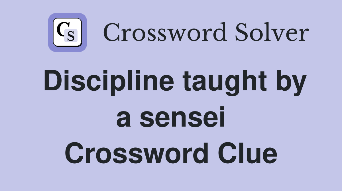Discipline taught by a sensei Crossword Clue