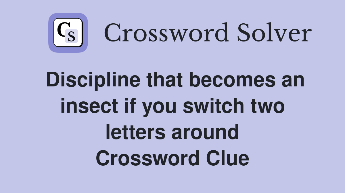 Discipline that becomes an insect if you switch two letters around Crossword Clue