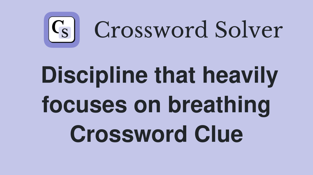 Discipline that heavily focuses on breathing Crossword Clue