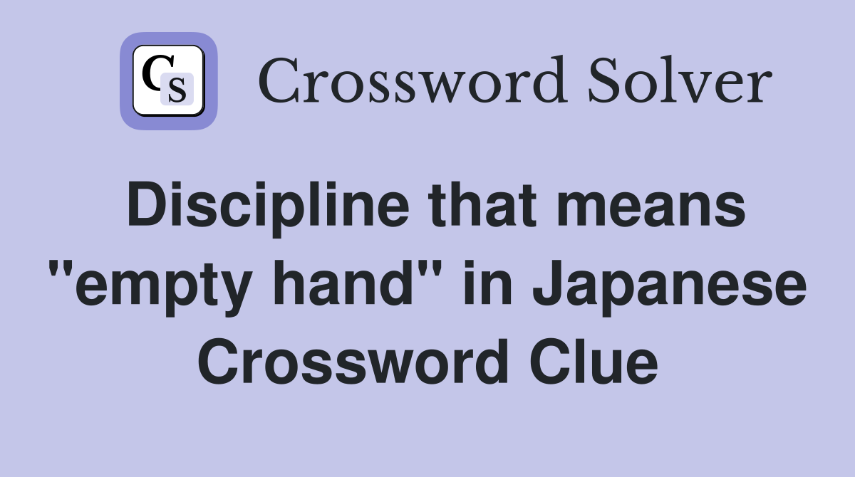 Discipline that means "empty hand" in Japanese Crossword Clue