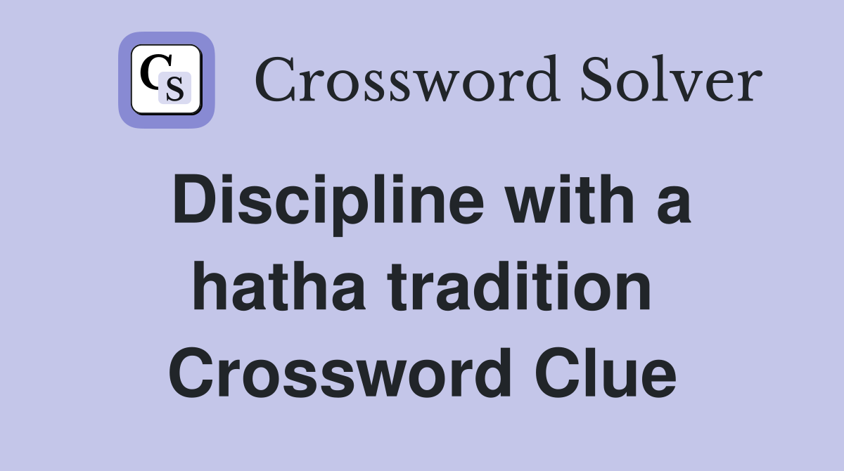 Discipline with a hatha tradition Crossword Clue