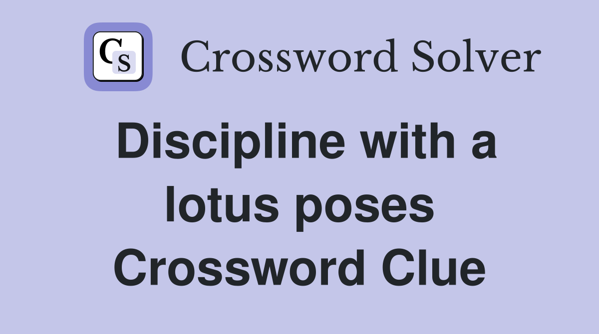 Discipline with a lotus poses Crossword Clue