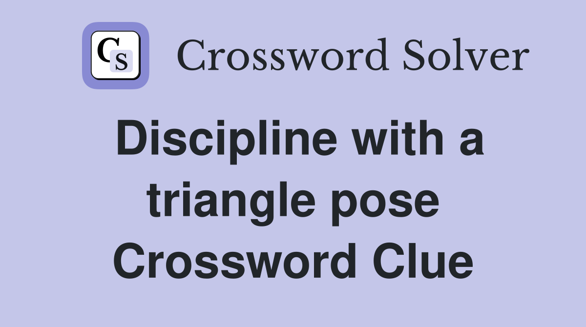 Discipline with a triangle pose Crossword Clue