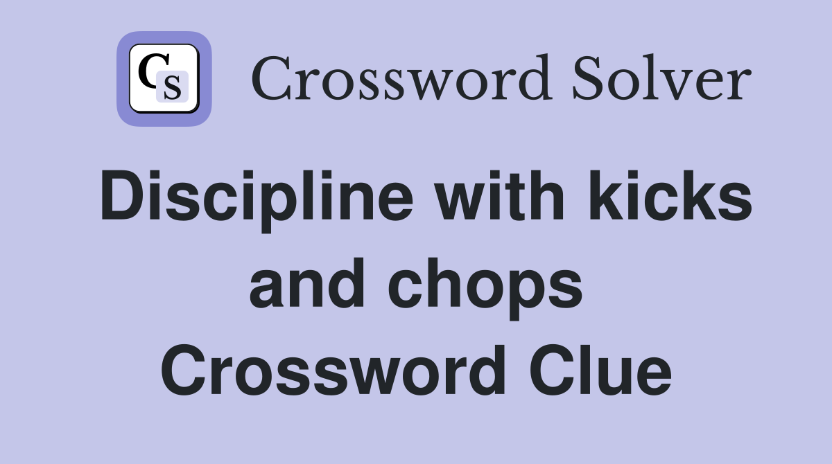 Discipline with kicks and chops Crossword Clue