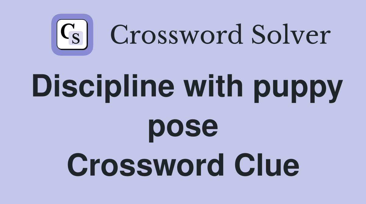 Discipline with puppy pose Crossword Clue