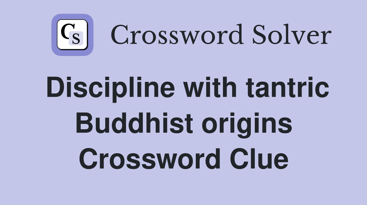 Discipline with tantric Buddhist origins Crossword Clue