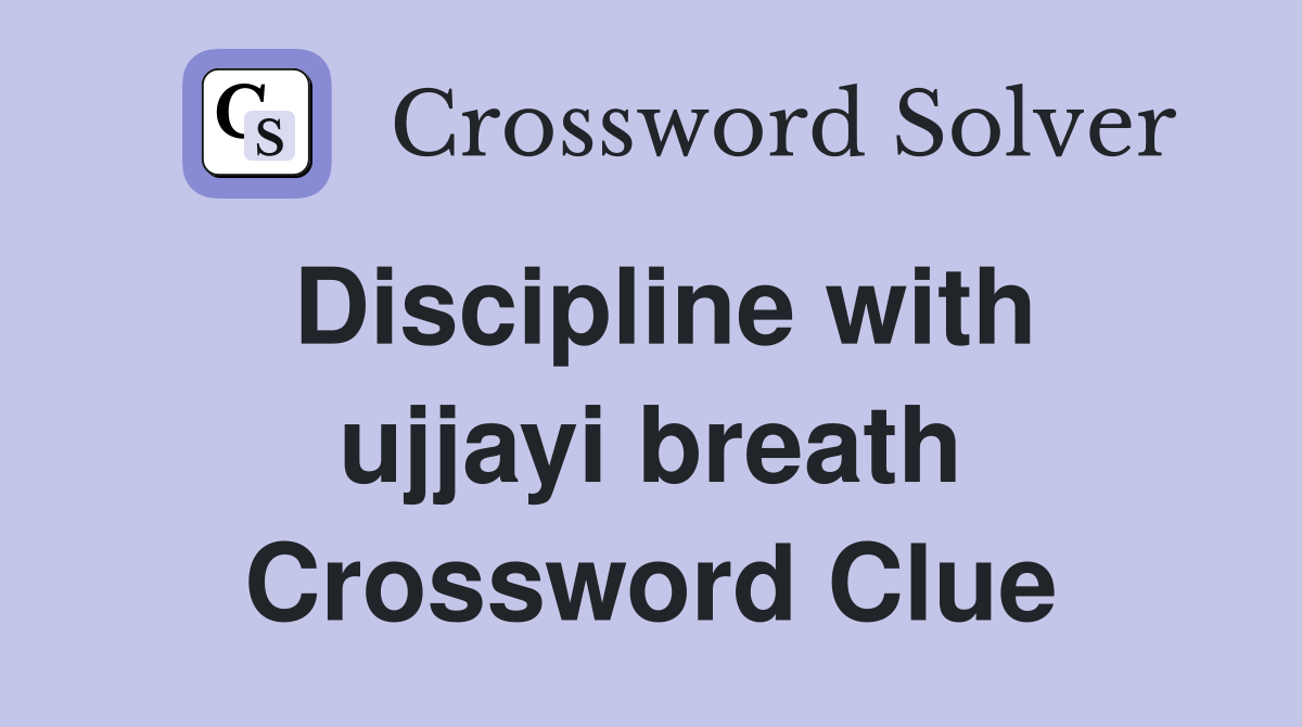Discipline with ujjayi breath Crossword Clue
