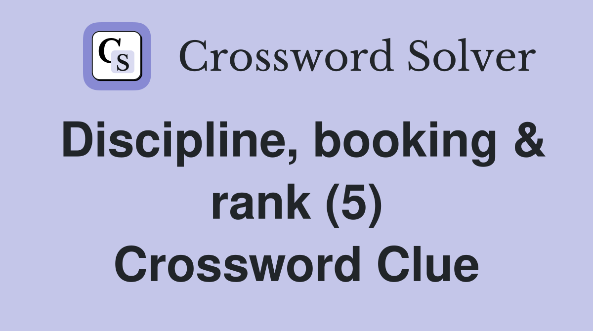 Discipline, booking & rank (5) Crossword Clue