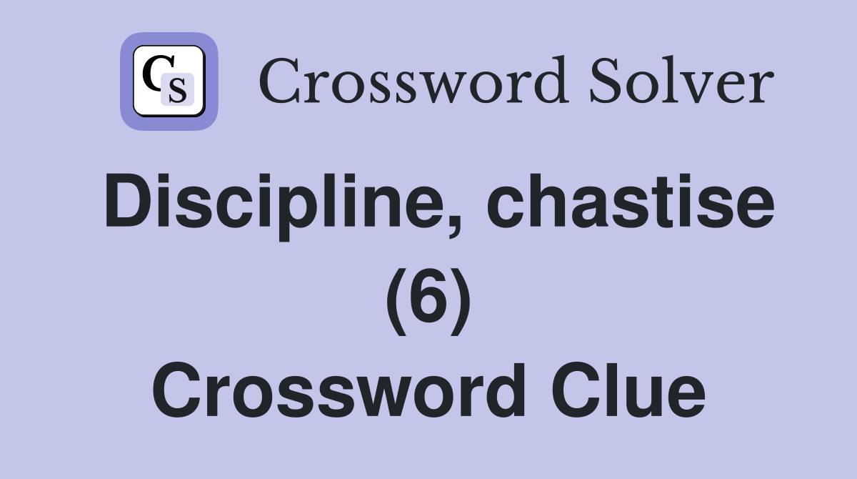 Discipline, chastise (6) Crossword Clue