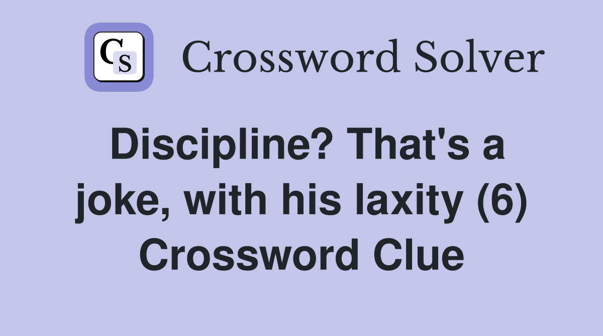 Discipline? That's a joke, with his laxity (6) Crossword Clue