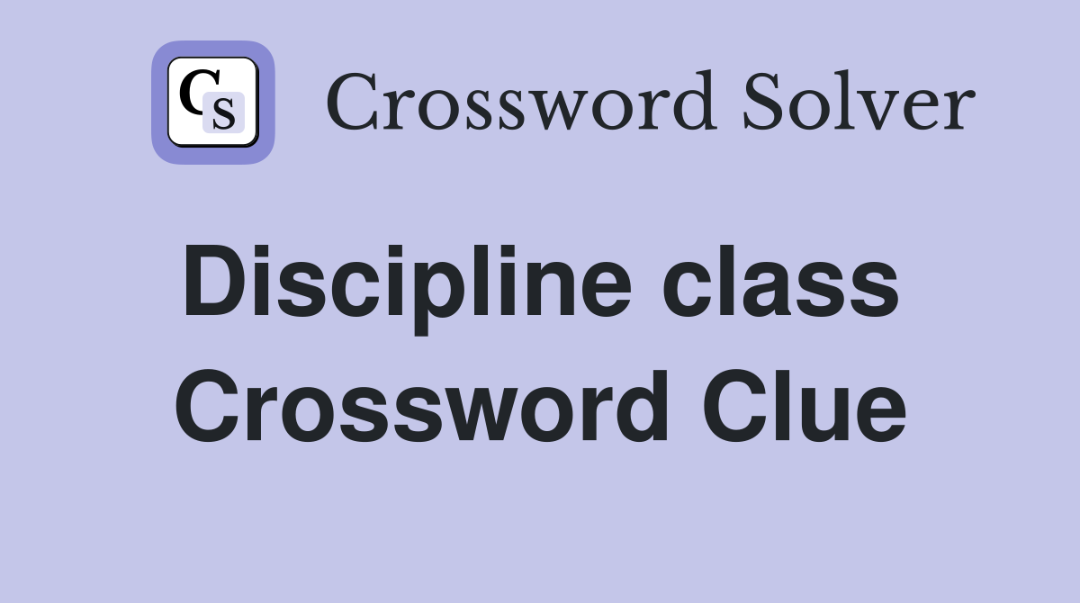 Discipline class  Crossword Clue