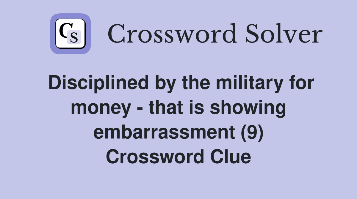 Disciplined by the military for money - that is showing embarrassment (9) Crossword Clue