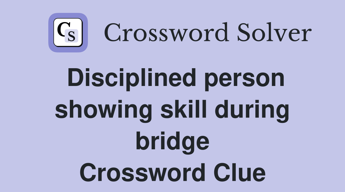 Disciplined person showing skill during bridge Crossword Clue