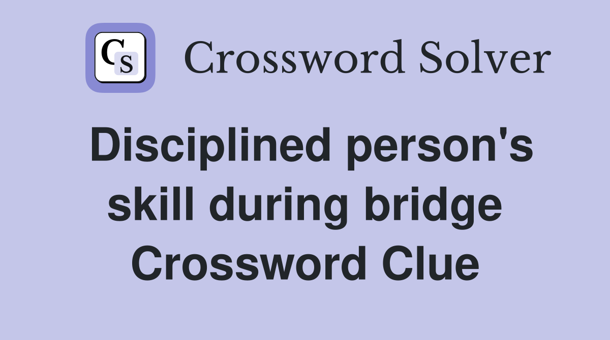 Disciplined person's skill during bridge Crossword Clue