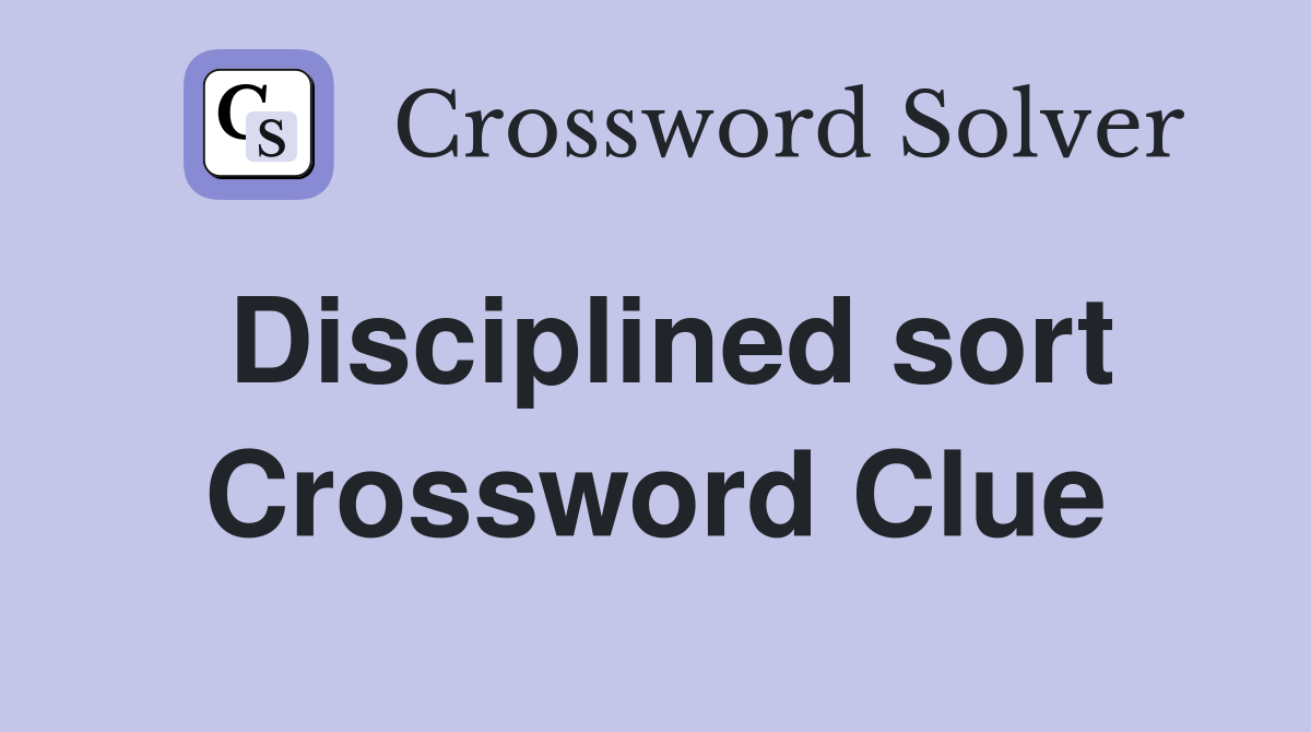 Disciplined sort Crossword Clue