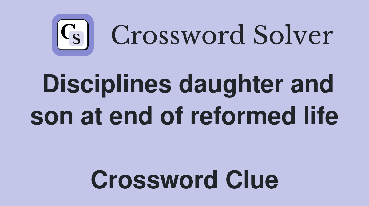Disciplines daughter and son at end of reformed life  Crossword Clue