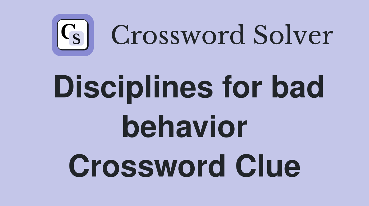 Disciplines for bad behavior Crossword Clue