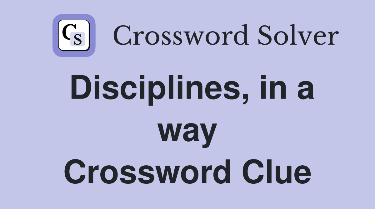 Disciplines, in a way Crossword Clue