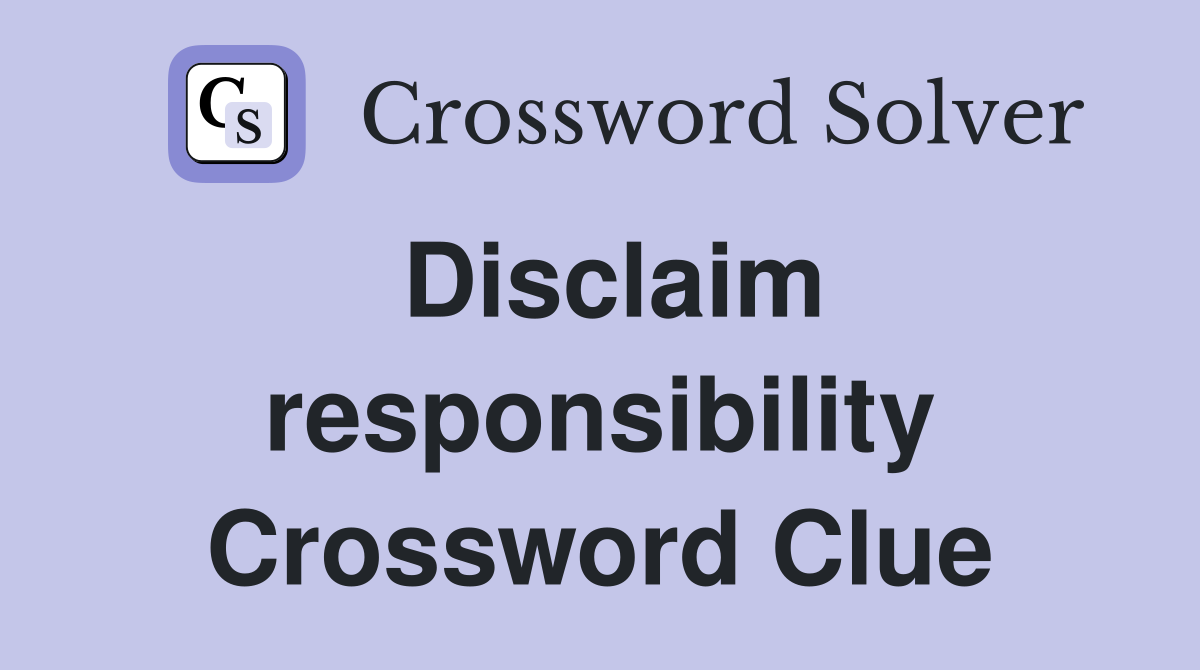 Disclaim responsibility Crossword Clue