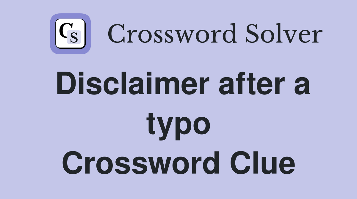 Disclaimer after a typo Crossword Clue