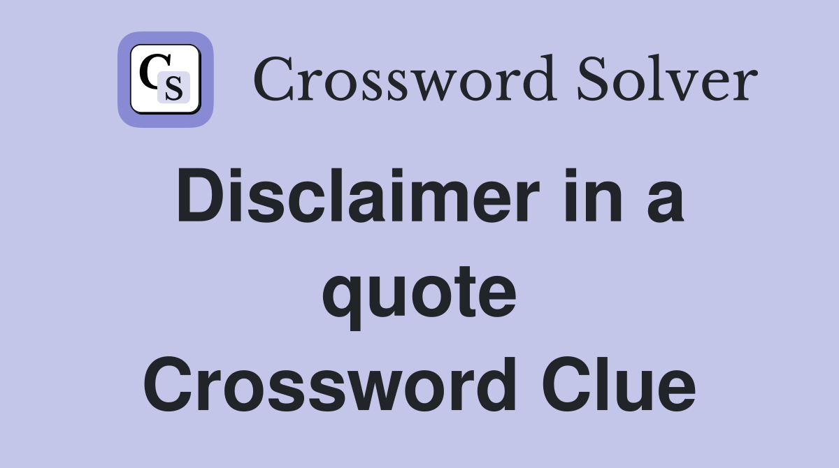 Disclaimer in a quote Crossword Clue