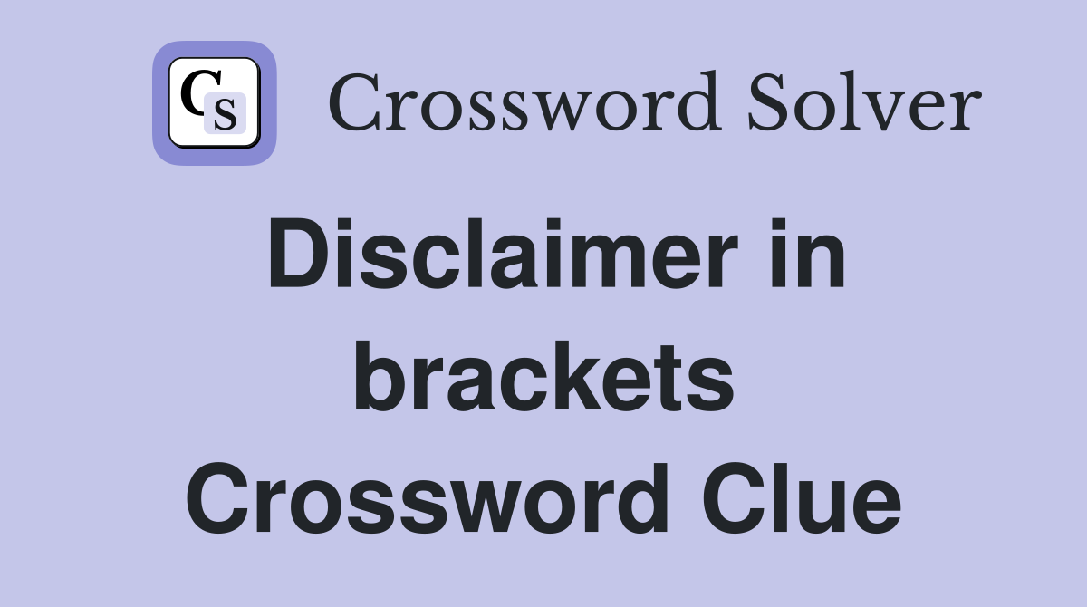 Disclaimer in brackets Crossword Clue