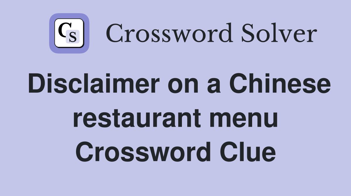 Disclaimer on a Chinese restaurant menu Crossword Clue