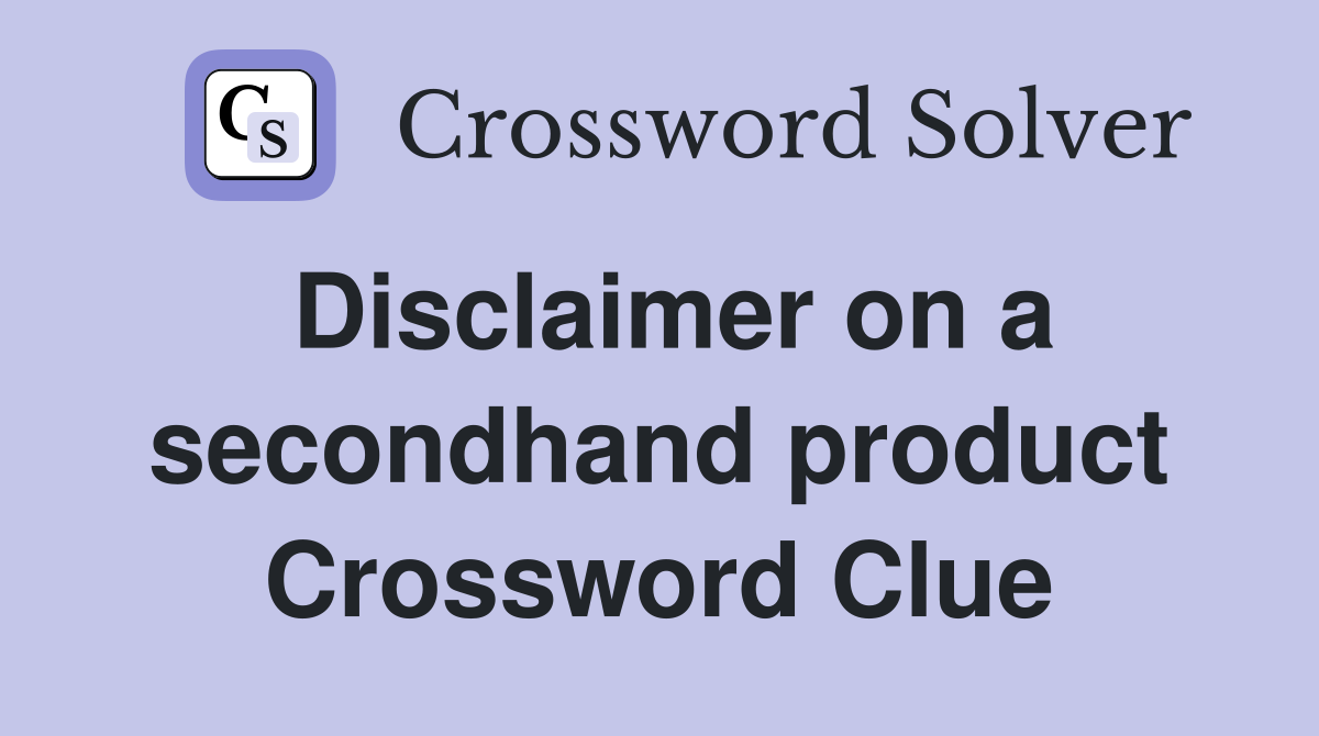 Disclaimer on a secondhand product Crossword Clue