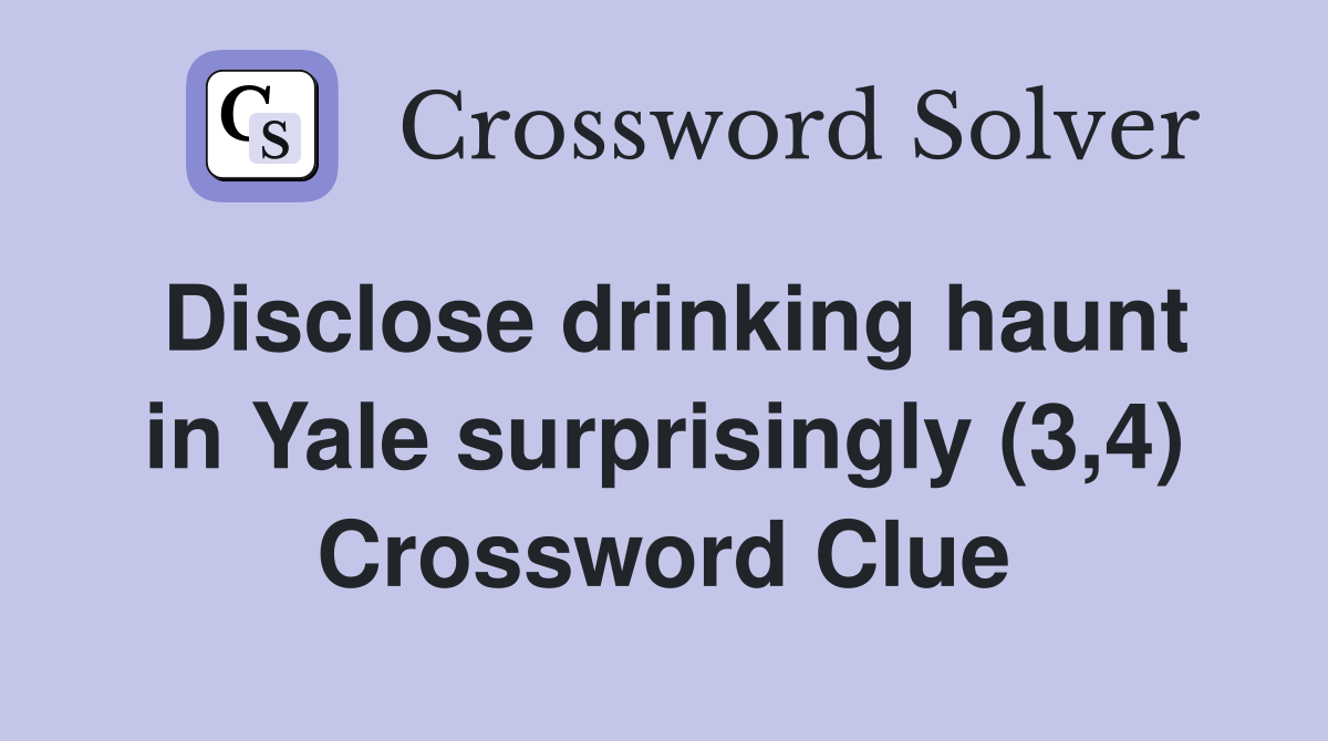 Disclose drinking haunt in Yale surprisingly (3,4) Crossword Clue