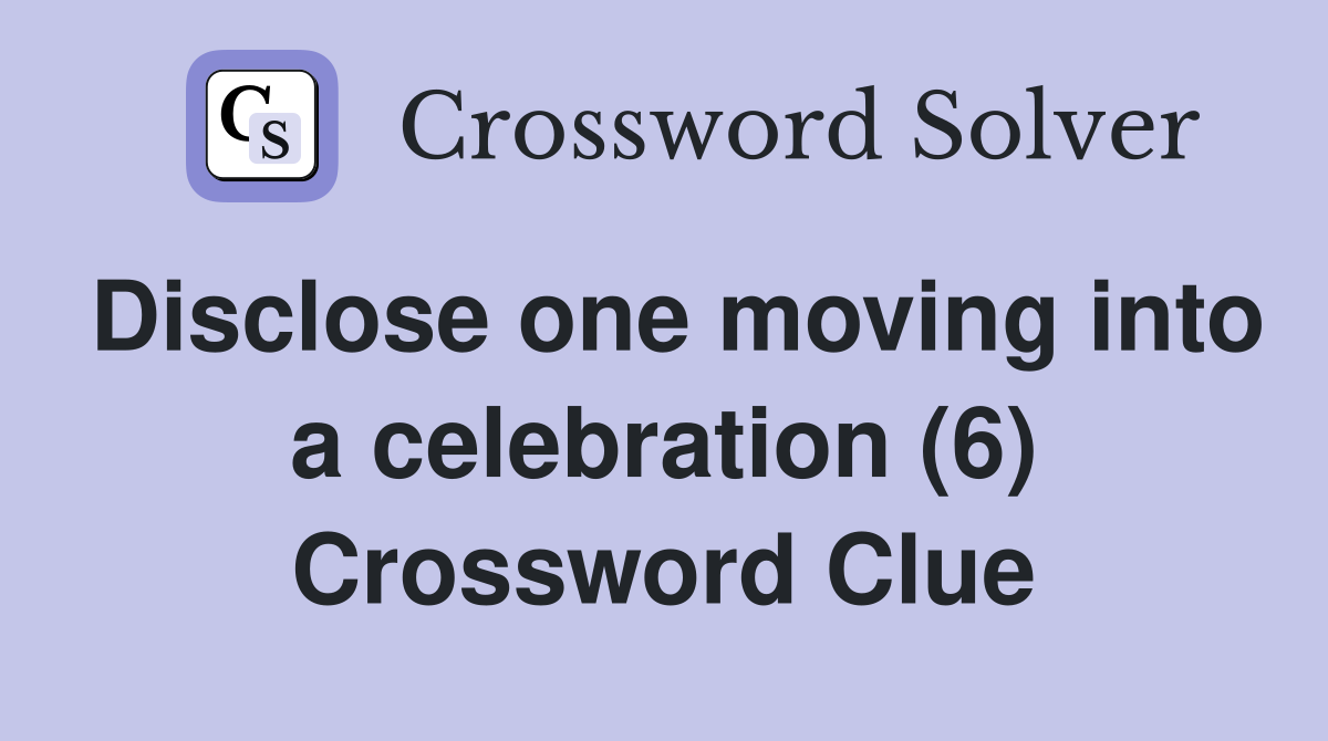 Disclose one moving into a celebration (6) Crossword Clue