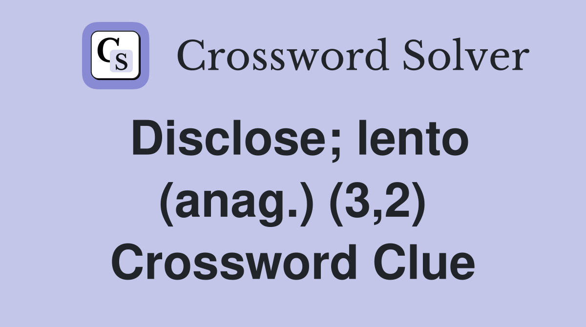 Disclose; lento (anag.) (3,2) Crossword Clue