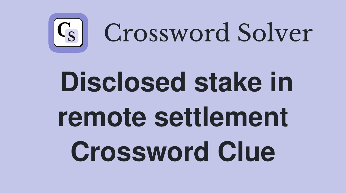 Disclosed stake in remote settlement Crossword Clue