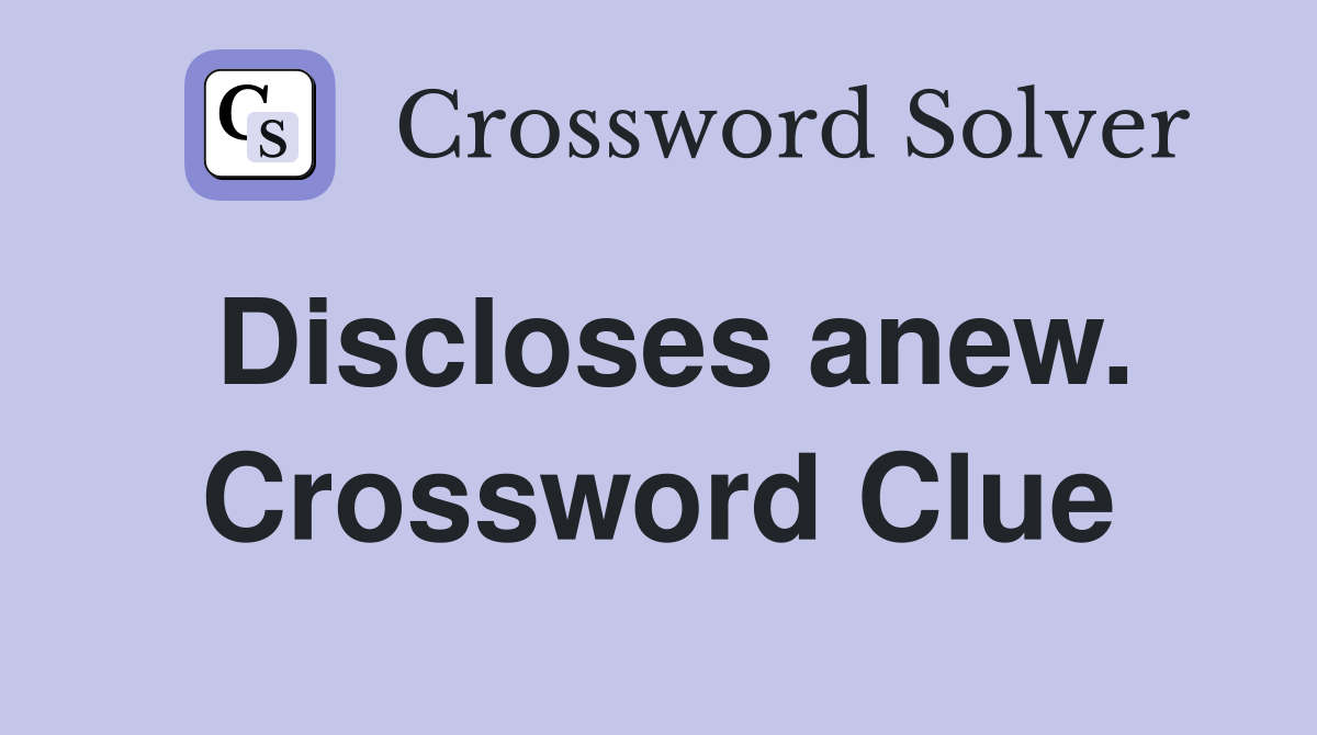 Discloses anew. Crossword Clue