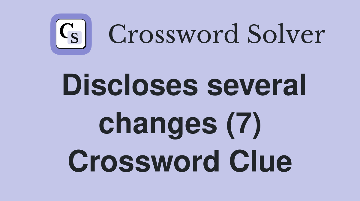 Discloses several changes (7) Crossword Clue
