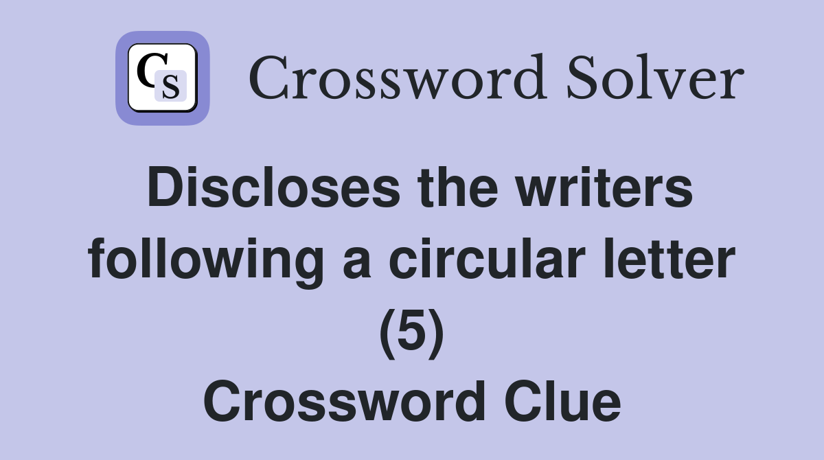 Discloses the writers following a circular letter (5) Crossword Clue