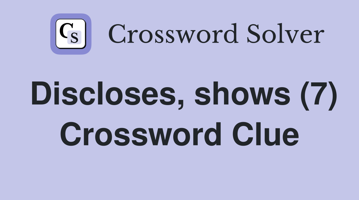 Discloses, shows (7) Crossword Clue