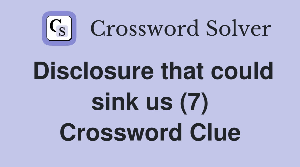 Disclosure that could sink us (7) Crossword Clue