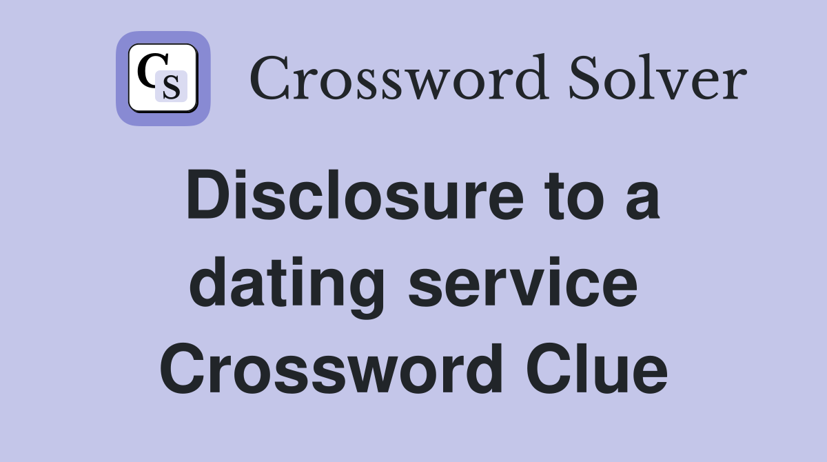 Disclosure to a dating service Crossword Clue