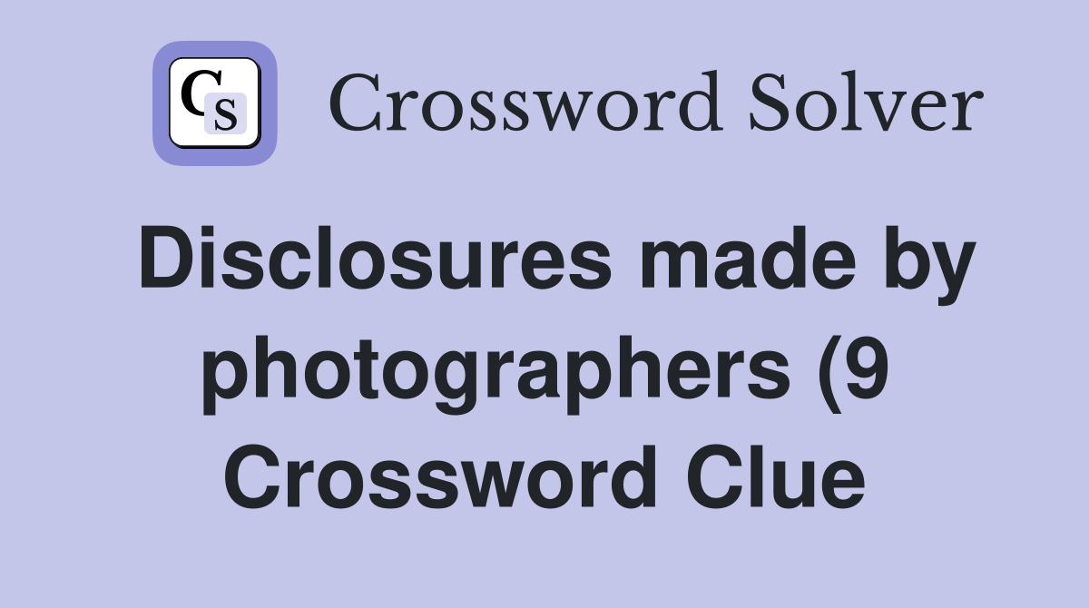Disclosures made by photographers (9) Crossword Clue Answers Disclosures made by photographers (9) Crossword Clue Answers