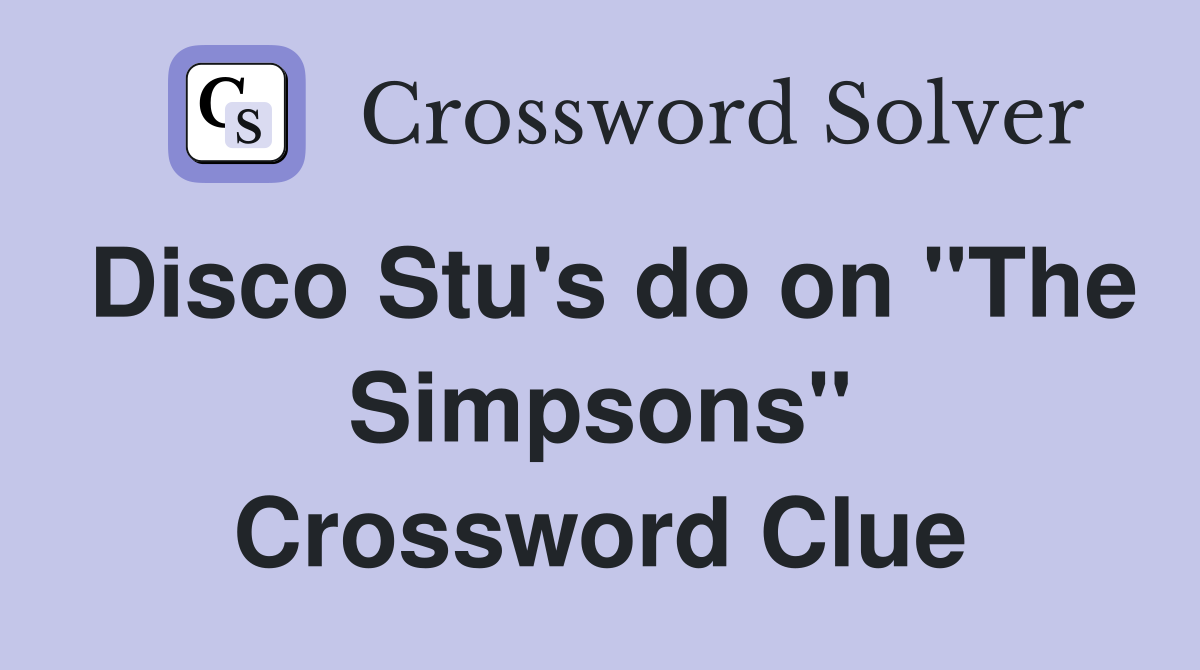 Disco Stu's do on "The Simpsons" Crossword Clue