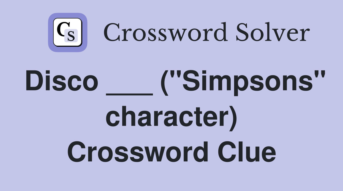 Disco ___ ("Simpsons" character) Crossword Clue