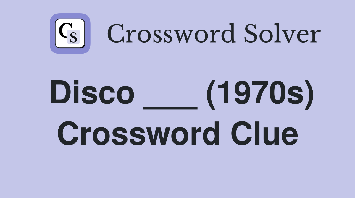 Disco ___ (1970s) Crossword Clue