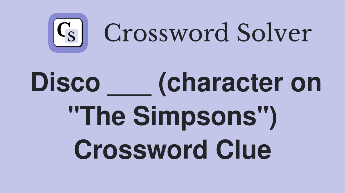 Disco ___ (character on "The Simpsons") Crossword Clue