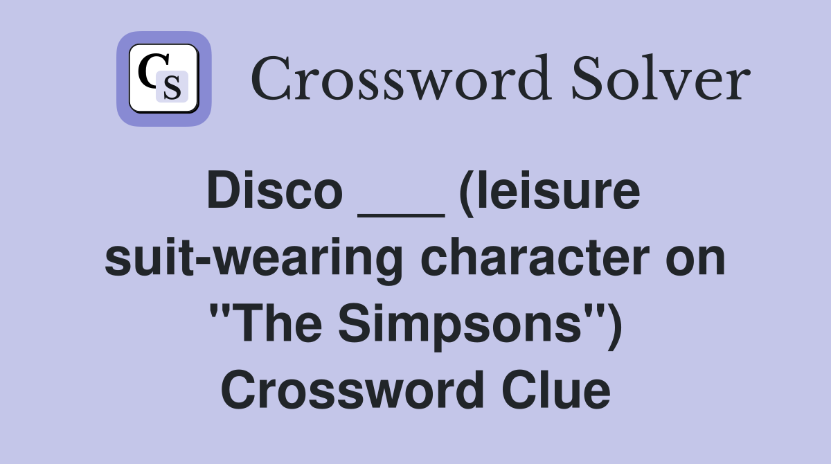 Disco ___ (leisure suit-wearing character on "The Simpsons") Crossword Clue