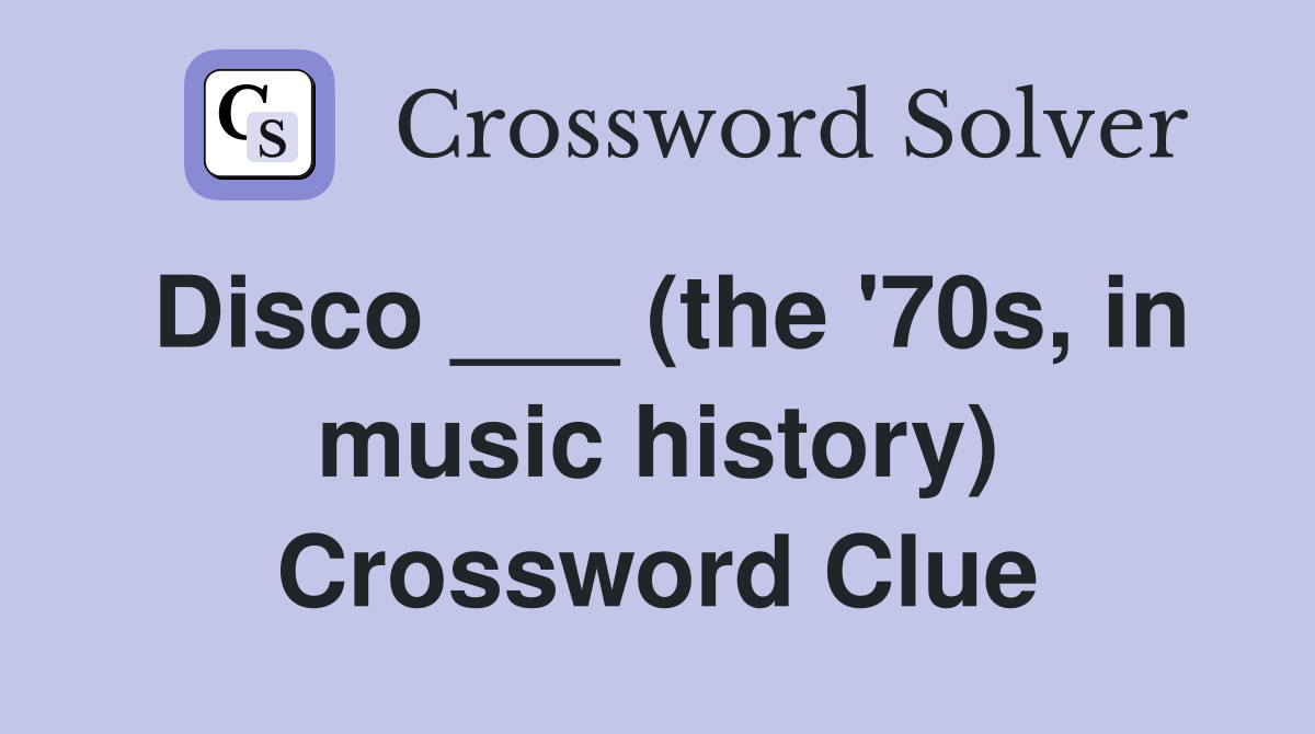 Disco ___ (the '70s, in music history) Crossword Clue