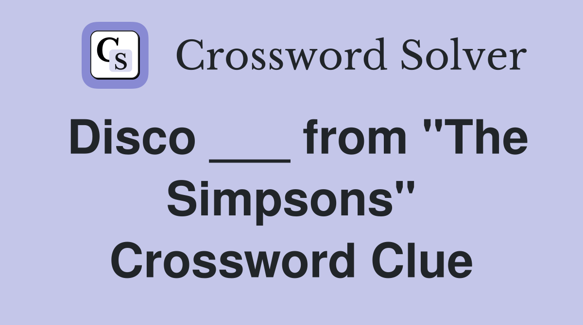 Disco ___ from "The Simpsons" Crossword Clue